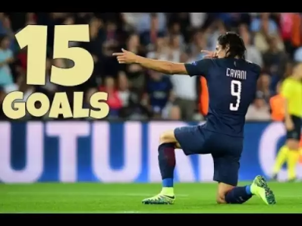 Video: Edinson Cavani ? All 15 Goals for PSG - 2017/18
